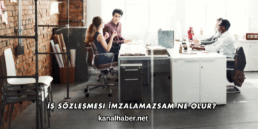 İş Sözleşmesi İmzalamazsam Ne Olur?