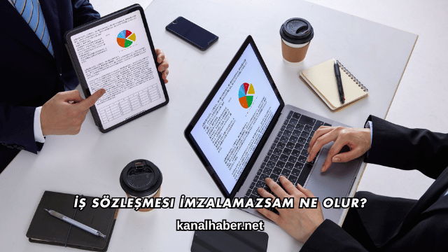İş Sözleşmesi İmzalamazsam Ne Olur?