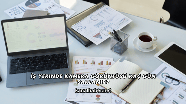 İş Yerinde Kamera Görüntüsü Kaç Gün Saklanır