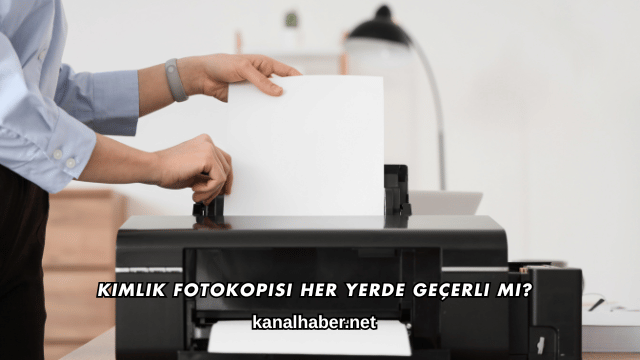 Kimlik Fotokopisi Her Yerde Geçerli mi?