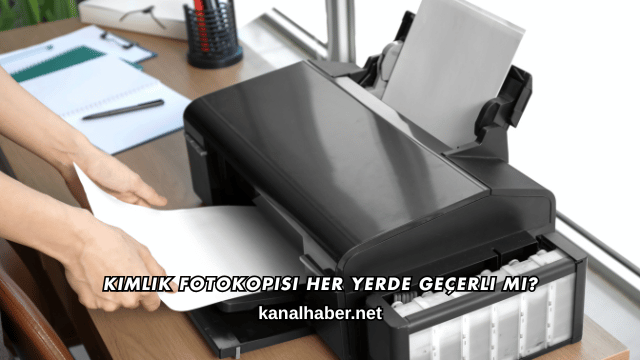 Kimlik Fotokopisi Her Yerde Geçerli mi?