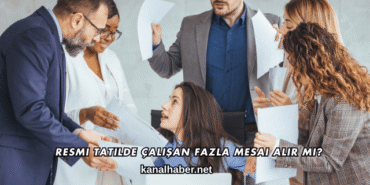 Resmi Tatilde Çalışan Fazla Mesai Alır mı?