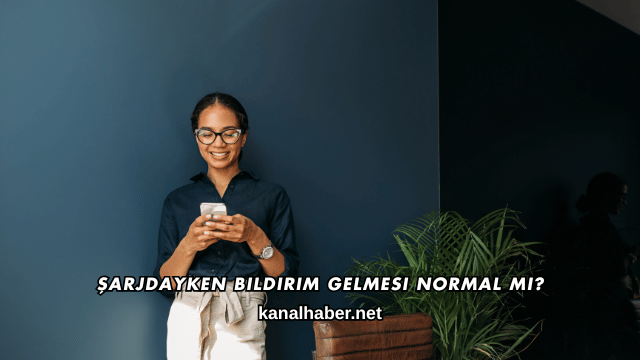 Şarjdayken Bildirim Gelmesi Normal mi?