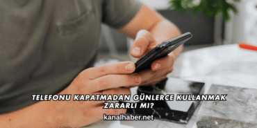 Telefonu Kapatmadan Günlerce Kullanmak Zararlı mı?