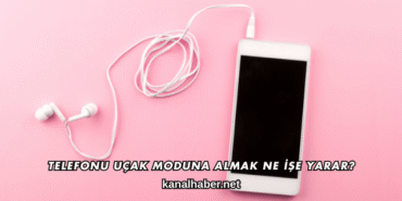 Telefonu Uçak Moduna Almak Ne İşe Yarar?