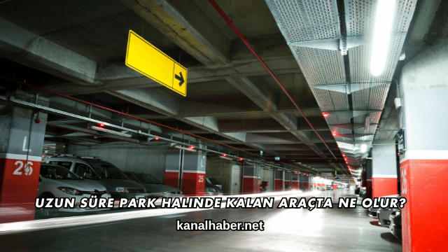 Uzun Süre Park Halinde Kalan Araçta Ne Olur