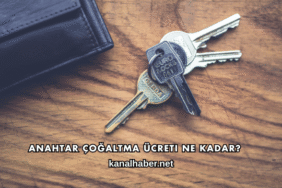 Anahtar Çoğaltma Ücreti Ne Kadar?
