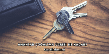 Anahtar Çoğaltma Ücreti Ne Kadar?