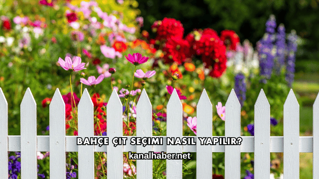 Bahçe Çit Seçimi Nasıl Yapılır?