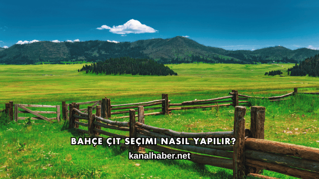 Bahçe Çit Seçimi Nasıl Yapılır?