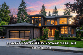Bahçeye Konteyner Ev Koymak Yasal mı?