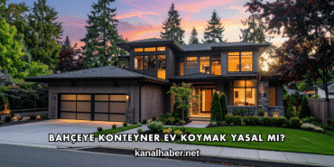 Bahçeye Konteyner Ev Koymak Yasal mı?