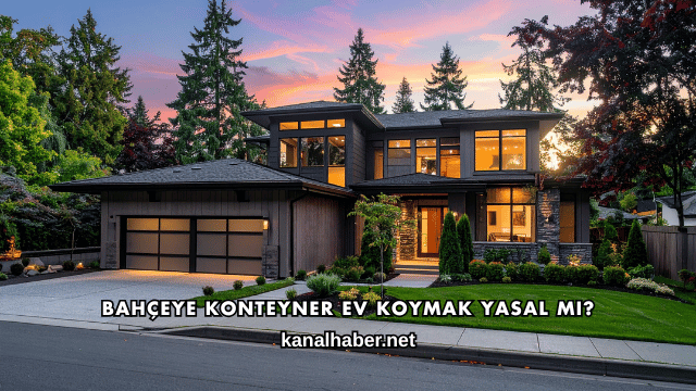 Bahçeye Konteyner Ev Koymak Yasal mı?