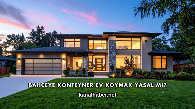 Bahçeye Konteyner Ev Koymak Yasal mı?