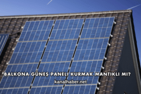 Balkona Güneş Paneli Kurmak Mantıklı mı?
