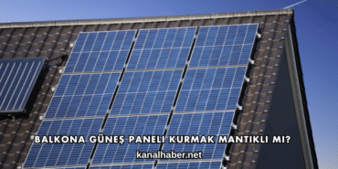 Balkona Güneş Paneli Kurmak Mantıklı mı?