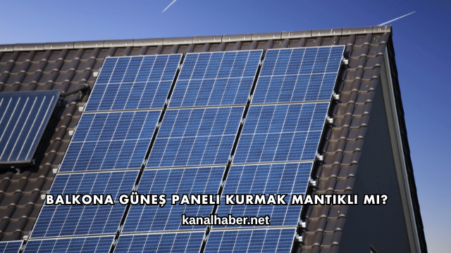 Balkona Güneş Paneli Kurmak Mantıklı mı?