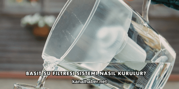 Basit Su Filtresi Sistemi Nasıl Kurulur?