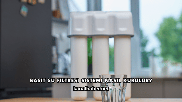 Basit Su Filtresi Sistemi Nasıl Kurulur?