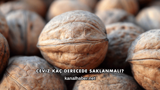 Ceviz Kaç Derecede Saklanmalı?