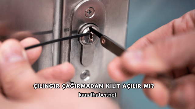 Çilingir Çağırmadan Kilit Açılır mı?