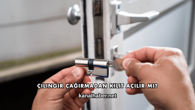 Çilingir Çağırmadan Kilit Açılır mı?