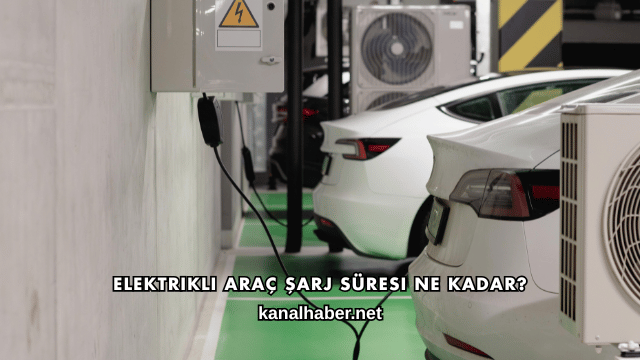 Elektrikli Araç Şarj Süresi Ne Kadar?