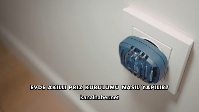 Evde Akıllı Priz Kurulumu Nasıl Yapılır