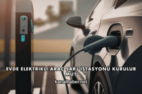 Evde Elektrikli Araç Şarj İstasyonu Kurulur mu?