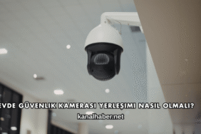 Evde Güvenlik Kamerası Yerleşimi Nasıl Olmalı?