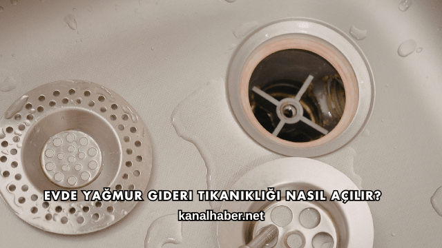 Evde Yağmur Gideri Tıkanıklığı Nasıl Açılır?