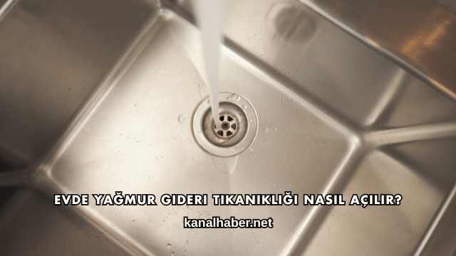 Evde Yağmur Gideri Tıkanıklığı Nasıl Açılır?