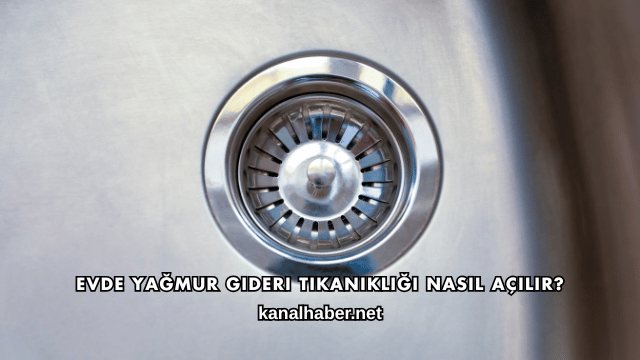 Evde Yağmur Gideri Tıkanıklığı Nasıl Açılır?