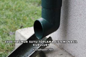 Evde Yağmur Suyu Toplama Sistemi Nasıl Kurulur?