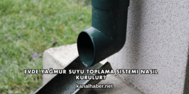 Evde Yağmur Suyu Toplama Sistemi Nasıl Kurulur?