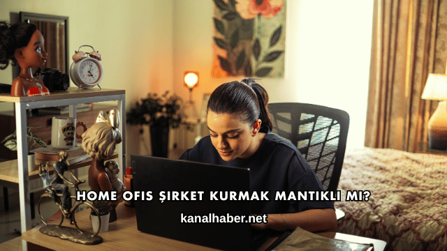 Home Ofis Şirket Kurmak Mantıklı mı?