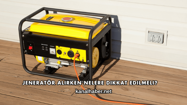Jeneratör Alırken Nelere Dikkat Edilmeli?