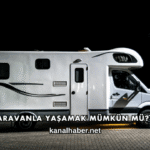 Karavanla Yaşamak Mümkün mü?