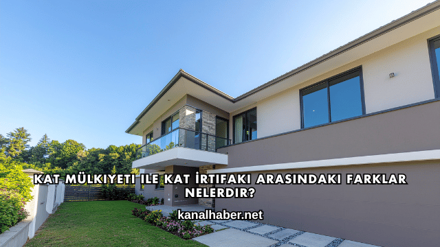 Kat Mülkiyeti ile Kat İrtifakı Arasındaki Farklar Nelerdir?