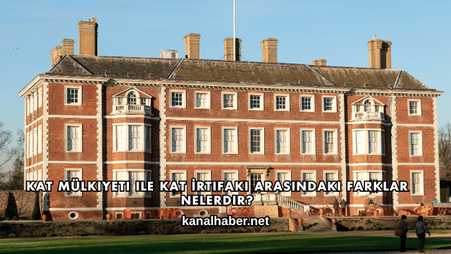 Kat Mülkiyeti ile Kat İrtifakı Arasındaki Farklar Nelerdir?