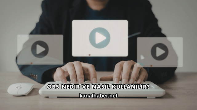 OBS Nedir ve Nasıl Kullanılır?