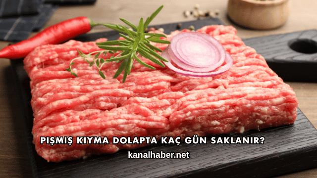 Pişmiş Kıyma Dolapta Kaç Gün Saklanır?