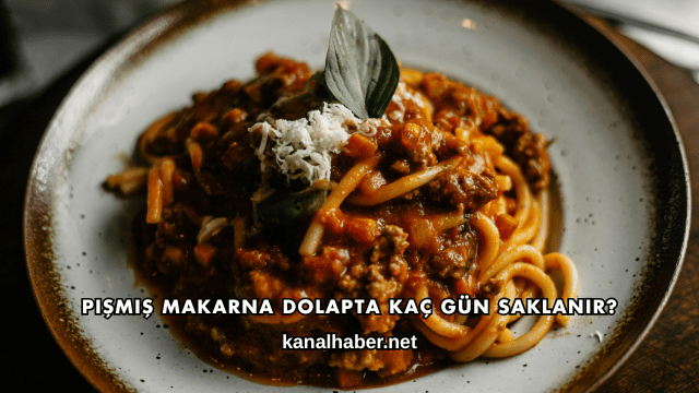 Pişmiş Makarna Dolapta Kaç Gün Saklanır?