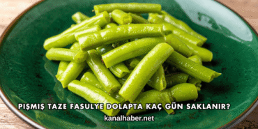 Pişmiş Taze Fasulye Dolapta Kaç Gün Saklanır?