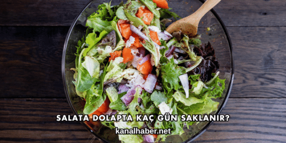 Salata Dolapta Kaç Gün Saklanır?