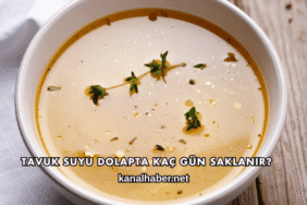 Tavuk Suyu Dolapta Kaç Gün Saklanır?