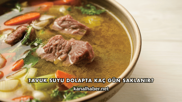 Tavuk Suyu Dolapta Kaç Gün Saklanır?