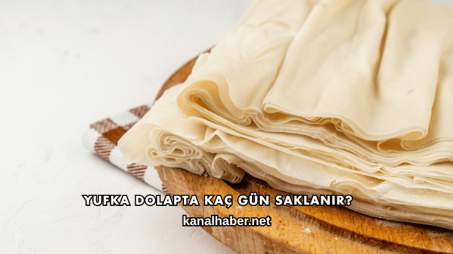 Yufka Dolapta Kaç Gün Saklanır?