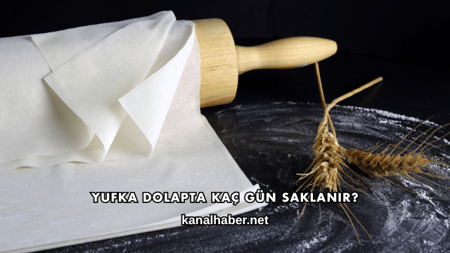 Yufka Dolapta Kaç Gün Saklanır?