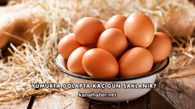 Yumurta Dolapta Kaç Gün Saklanır?